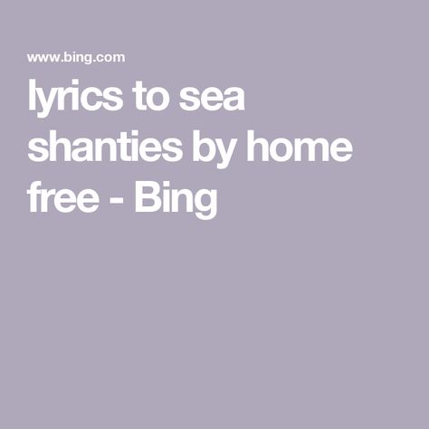 lyrics to sea shanties by home free - Bing Sea Shanties, Home Free