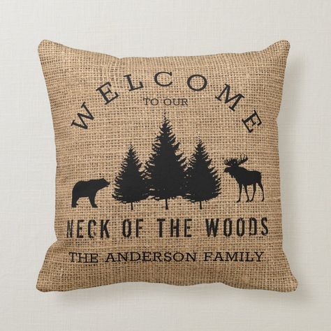 Beautiful, unique, one-of-a-kind rustic, personalized design features a burlap rustic background, a bear, pine trees, and moose, with your family name, the words,: WELCOME TO OUR NECK OF THE WOODS THE ANDERSON FAMILY" in black typography on the front and back. Personalize this pillow by adding your own personal information. Makes a great wedding, anniversary, or housewarming gift. Click "personalize this template" to change the names, fonts, and colors to create a unique one of a kind design. Wh Cabin Woods, Cozy Cabin Decor, Mountain Cabin Decor, Black Typography, Rustic Background, Cabin Living, Rustic Cabin Decor, Log Cabin Homes, Rustic Pillows