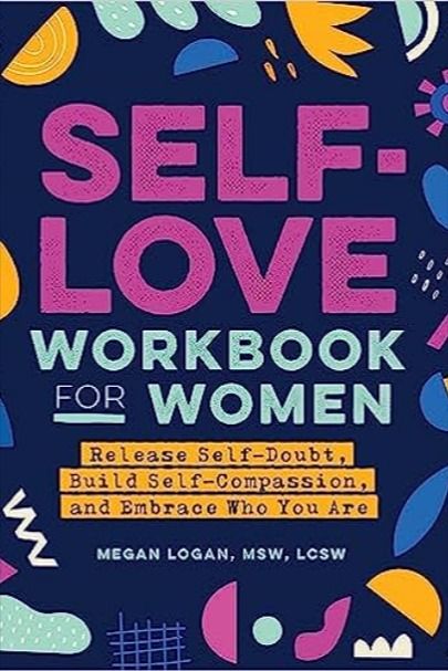 Book Title:Self-Love Workbook for Women: Release Self-Doubt, Build Self-Compassion, and Embrace Who You Are ; Author: Megan Logan, MSW, LCSW Self Love Books, Love Journal, Positive Psychology, Self Help Book, Self Help Books, Self Compassion, Pharmacy Gifts, Love Book, Self Esteem