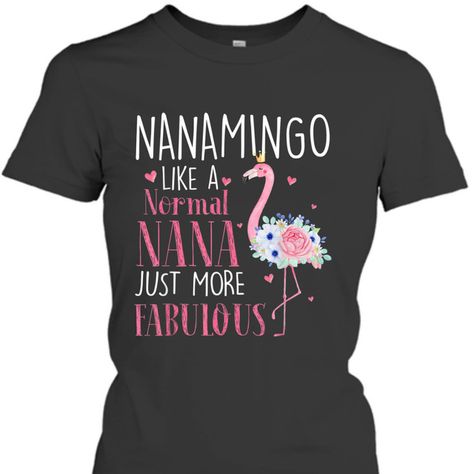 Flamingo Nanamingo Like A Normal Nana Gifts Funny Grandma Women's T-Shirt Grandma Tshirts Ideas, Mamaw Gifts, Grandparent Day, Funny Grandma, Funny Flamingo, Flamingo Shirt, Mommy Gift, Parents Day, Nana Gifts