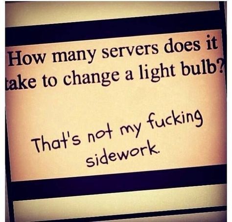 For anyone whos ever worked as a server - Meme Guy Server Quotes, Waitress Humor, Waitress Problems, Bartender Humor, Restaurant Memes, Server Humor, Restaurant Humor, Server Memes, Server Problems