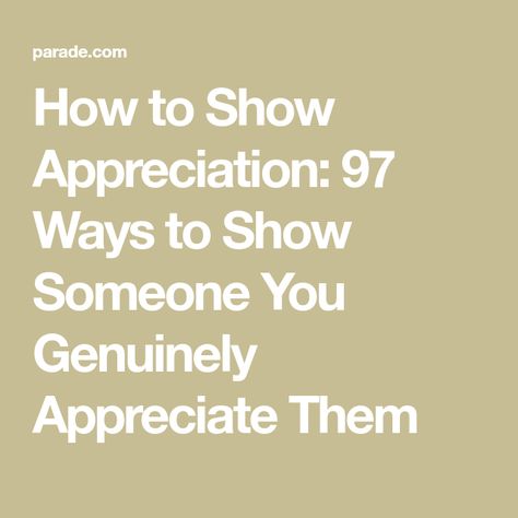 How to Show Appreciation: 97 Ways to Show Someone You Genuinely Appreciate Them How To Show Appreciation, How To Tell Someone You Appreciate Them, How To Show Someone You Love Them, How To Appreciate Someone, Ways To Show Appreciation, Family Counseling, Wake Forest University, Ways To Show Love, Clinical Psychologist