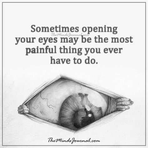 Sometimes opening your eyes Your Eyes Quotes, Positive Energy Art, Employee Quotes, Eyes Quotes, Eye Quotes, The Minds Journal, Minds Journal, Mental Health Facts, Honest Quotes