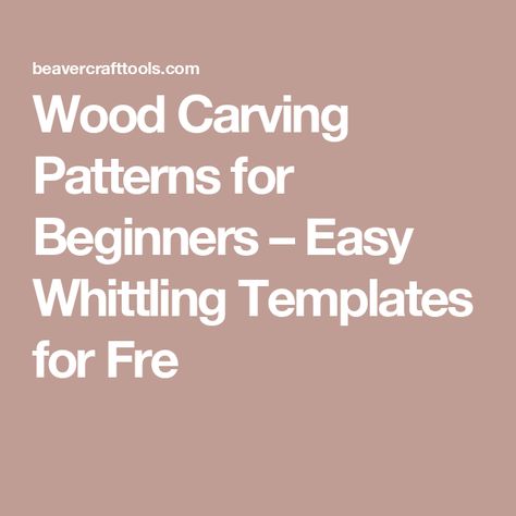 Wood Carving Patterns for Beginners – Easy Whittling Templates for Fre Wood Carving Tools For Beginners, Dremel Carving Patterns, Dremel Wood Carving Ideas Free Pattern, Easy Whittling Projects For Beginners, Whittling Patterns Free, Wood Burning Patterns Stencil Free Printable Templates, Whittling Patterns Beginner, Dremel Wood Carving For Beginners, Whittling Templates