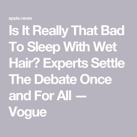 Is It Really That Bad To Sleep With Wet Hair? Experts Settle The Debate Once and For All — Vogue Hair For Bed Sleep, Hairstyles To Sleep In Wet Hair, Sleep With Wet Hair, Sleeping With Wet Hair, Ways To Sleep, Comfy Bed, Wet Hair, Dry Hair, Fine Hair