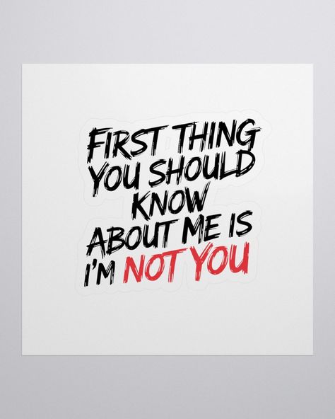 https://maddyvstore.com/products/first-thing-you-should-know-about-me-is-im-not-you-sticker?source=dashboard Thing About Me, Know About Me, Typographic Design, About Me, The One, Design