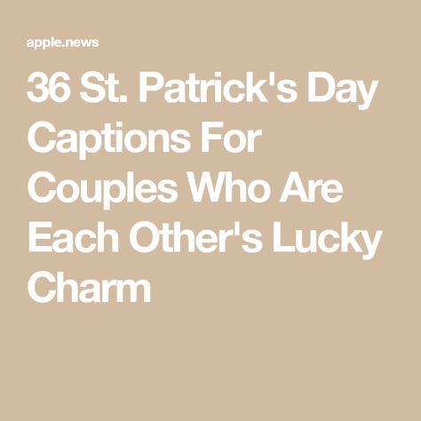 36 St. Patrick's Day Captions For Couples Who Are Each Other's Lucky Charm Lucky Love Quotes, Lucky Charm Quote, Couple Photo Captions, St Patrick's Day Photos, Day Captions, Captions For Couples, St Patric, Green Outfits, Elite Daily