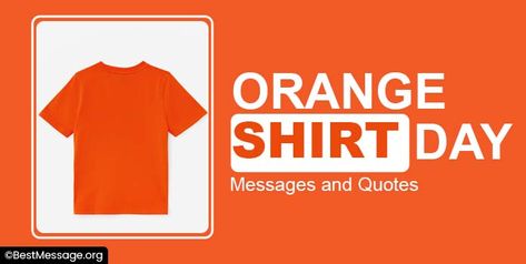 Orange Shirt Day Orange Shirt Day Quotes, Wishes Messages, Orange Shirt, Shirts With Sayings, Quote Of The Day, Orange, Quotes