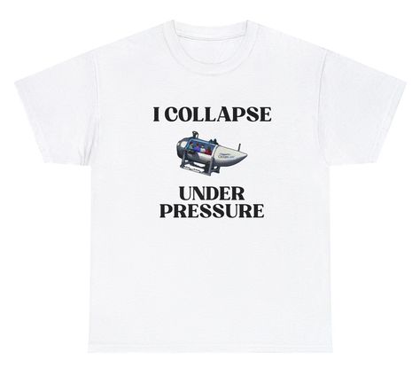 I Collapse Under Pressure Oceangate Tee Check more at https://itthemovie.com/product/i-collapse-under-pressure-oceangate-tee/ Oddly Specific Shirts, Oceangate Submarine, Specific Shirts, Etsy Shirts, Oddly Specific, Funky Shirts, Funny Conversations, Dark Sense Of Humor, Silly Goofy