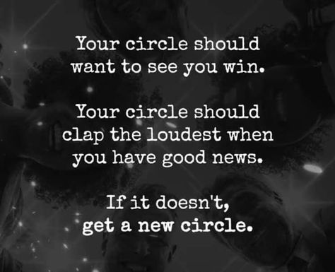 Your circle should want to see you win. Your circle should clap the loudest when you have good news. If it doesn't, get a new circle. Notice Who Claps For You Quotes, Witch's Cauldron, Circle Quotes, Small Quotes, Commonplace Book, Goal Quotes, Special Quotes, Happy Moments, Life Inspiration