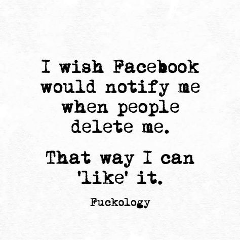 I wish Facebook would notify me when people delete me. Blocking Me On Facebook Hilarious, Delete Me Quotes, Blocking Me Quotes Funny, Block Me On Facebook, Delete Quotes, Fb Quote, Facebook Quotes, Funny Quotes Sarcasm, Facebook Humor