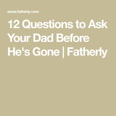 12 Questions to Ask Your Dad Before He's Gone | Fatherly 12 Questions To Ask, Deadbeat Dad, Deep Questions To Ask, Father Son Relationship, 12 Questions, Family Poems, When Youre In Love, Turmeric Vitamins, Misery Loves Company