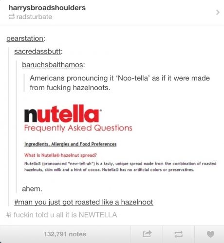 HA! HAHAHA! IVE ALWAYS SAID NOO-TELL-UH AND I WAS RIGHT AMERICA WAS RIGHT British Vs American Funny, British Funny, British Vs American, American Funny, Noot Noot, True Purpose, Italian Language, Language Lessons, Funny Tumblr Posts