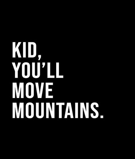 Kid, you'll move mountains. - A short quote or saying in bold black and white style Short Quote, Black And White Style, Move Mountains, Bold Black, Short Quotes, White Style, Best Quotes, Calm Artwork, Keep Calm Artwork