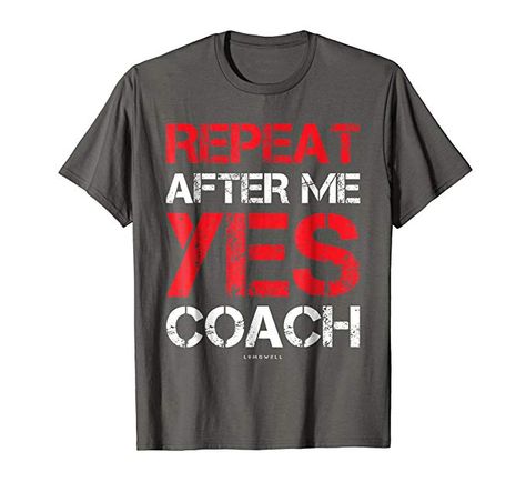 Mens Funny Coach Shirts: Repeat After Me Yes Coach T-Shirt 2XL Asphalt Halloween Run, Coach Shirt, Funny Gym Shirts, Repeat After Me, Coach Shirts, Zombie T Shirt, T Shirts Design, Novelty Clothing, T Shirt Image