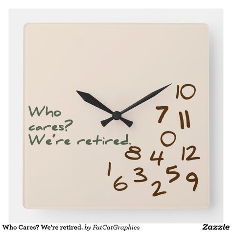 Who Cares? We're retired. Square Wall Clock Retirement Clock, Retirement Jokes, Personalized Wall Clock, Casual Fonts, Always Late, Retirement Humor, Clock Gift, Wall Clock Design, Clock Wall