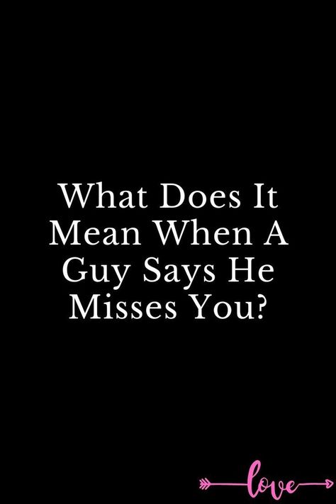 What Does It Mean When A Guy Says He Misses You? When I Say I Miss You I Mean It, When He Misses You Quotes, If He Misses You Quotes, When He Misses You, When He Says He Misses You, When He Loves You Quotes, When He Says I Love You, What Does It Mean When A Guy Stares, Good Guy Quotes