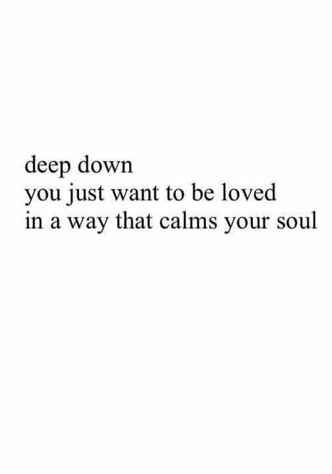 Love that calms your soul. A Calm Love, Love Is Calm Quote, You Calm My Soul Quotes, Calm Love Quotes, When Someone Calms Your Soul, Calm Love, Moment Of Calm Quotes, Its All About Finding Calm In The Chaos, Want To Be Loved