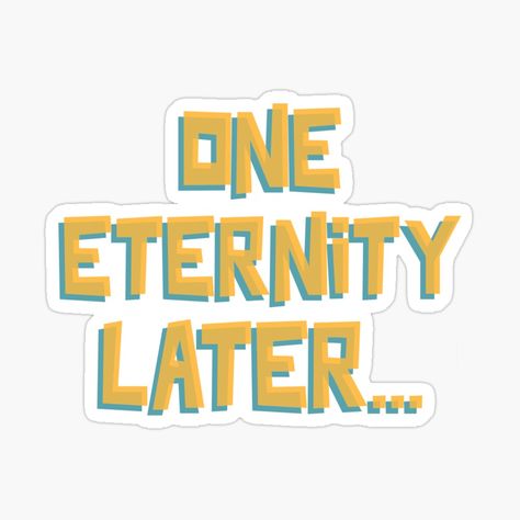 Get my art printed on awesome products. Support me at Redbubble #RBandME: https://www.redbubble.com/i/sticker/ONE-ETERNITY-LATER-by-cofera/53312089.EJUG5?asc=u One Eternity Later, Bullet Journal September, Meme Stickers, Place Your Order, Funny Shirts, Allianz Logo, The North Face Logo, Latest Design, Retail Logos