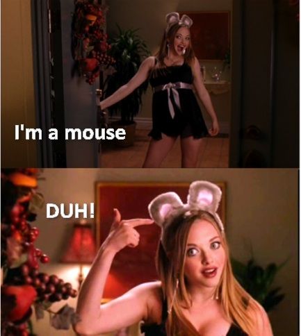 I'm a mouse. Duh. Mean Girls Meme, Mean Girl 3, Girls Meme, Girls Memes, Mean Girl Quotes, Mean Girls Movie, Shia Labeouf, Logan Lerman, Girl Movies