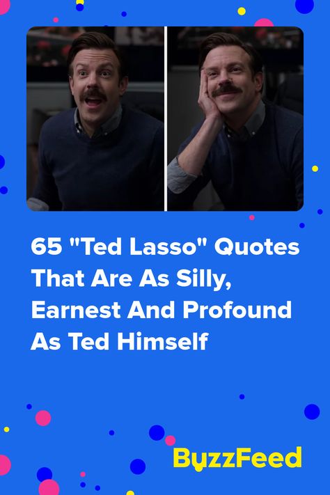 65 "Ted Lasso" Quotes That Are As Silly, Earnest, And Profound As Ted Himself Red Lasso Quotes, Being Silly Together Quotes, Ted Lasso Goldfish Quote, Ted Lasso Bulletin Board Ideas, Funny Ted Lasso Quotes, Best Ted Lasso Quotes, Ted Lasso Inspirational Quotes, Ted Lasso Bulletin Board, Ted Lasso Themed Party