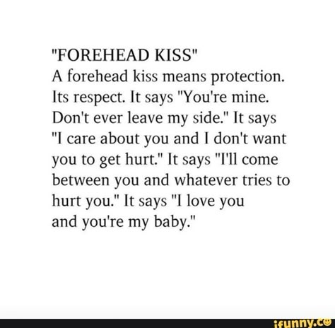 Ill Protect You Quotes Love, Quotes About Forehead Kisses, A Forehead Kiss Means, Meaning Of Kisses, Kiss Meaning Quotes, You Get Me Quotes, Kiss On The Forehead Meaning, Different Kisses Meaning, I Want To Protect You Quotes