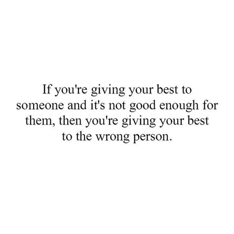 Will Never Be Good Enough, Wrong Quote, Hey Brother, Loyalty Quotes, Giving Quotes, Words To Live By Quotes, Never Been Loved, Never Been Better, Wise People