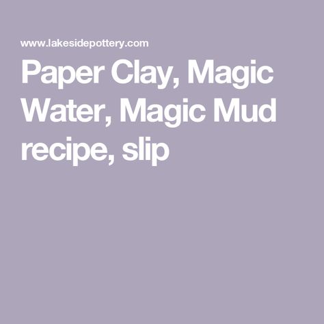 Mud Recipe, Magic Mud, Water Magic, How To Make Magic, Clay Slip, Water Paper, Magic Water, Clay Techniques, Gallon Of Water