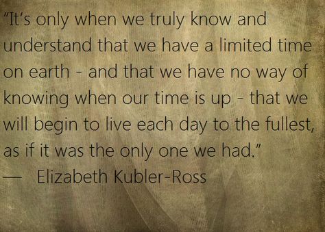 Live Each Day Like Its Your Last, Elizabeth Kubler Ross, Kubler Ross, Quote Posters, Each Day, Bulletin Board, Wise Words, Art Quotes, Me Quotes