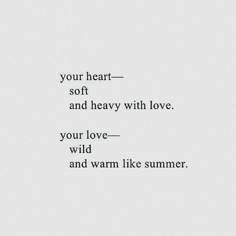 your heart— soft and heavy with love. your love— wild and warm like summer. Warm Love Aesthetic, Warm Heart Quotes, Wild Love Aesthetic, Soft Love Aesthetics, Soft Quotes, Michael Winslow, Jackdaw, Aesthetic Words, Hopeless Romantic