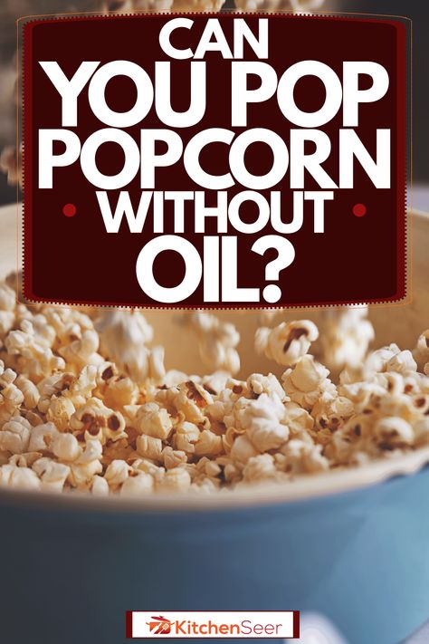 Can You Pop Popcorn Without Oil? - Kitchen Seer Oil Free Popcorn, Popcorn Without Oil, Cooking Popcorn, Sugar Popcorn, Popcorn Oil, Savory Popcorn, Fresh Popcorn, Easy Popcorn, How To Make Popcorn