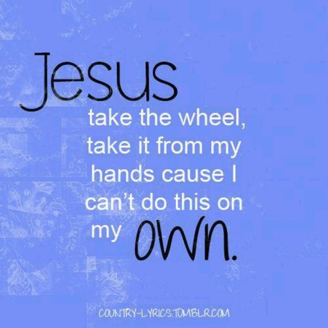 Jesus Take The Wheel ~ Carrie Underwood Carrie Underwood Quotes, Lyrics Country, Jesus Take The Wheel, Country Song Quotes, Country Lyrics, Country Music Quotes, Quotes Lyrics, Country Music Lyrics, Country Song Lyrics