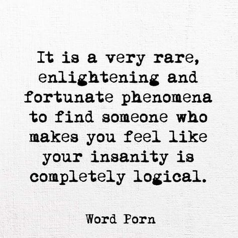 It is a very rare, enlightening and fortunate phenomena to find someone who makes you feel like your insanity is completely logical. - Show me how logical I actually am. Stitch 626, Hidden Messages, Life Quotes Love, Life Quotes To Live By, Poem Quotes, A Quote, Beautiful Words, Wisdom Quotes, Very Rare