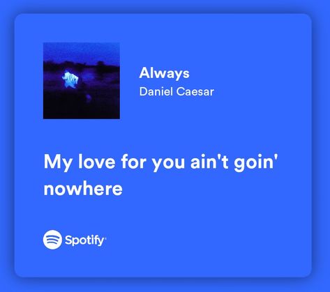 Always Spotify Daniel, Fallen Lola Amour Spotify Lyrics, Always Daniel Caesar Lyrics, Daniel Caesar Lyrics Quotes, Daniel Caesar Quotes, Always Daniel Caesar, Daniel Caesar Lyrics, Blue Song Lyrics, Love Sentences