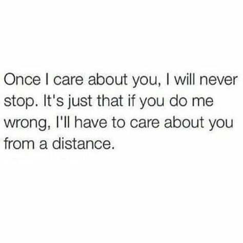 Once I care about you, I will never stop. It's just that if you do me wrong, I'll have to care about you from a distance. Stop Caring Quotes, Almost Love, Shattered Heart, Stop Caring, Bad Life, Images And Words, Single Photo, Care Quotes, Speak The Truth