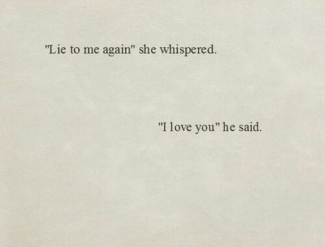 That's how it happened.  And how it always is. He lies constantly. Every time he picks up his phones he's lying. Every time he goes out of town he's lying. Every time he tries to make it your fault he's lied. Always. Lies.: Dialogue Prompts, Story Prompts, Lie To Me, Writing Inspiration, Quote Aesthetic, Pretty Words, Typewriter, The Words, Writing Prompts