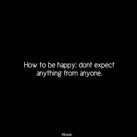 Dont Expect Anything From Anyone, Never Expect Anything From Anyone, Focus On Me Quotes, Romantic Messages For Him, Indirect Quotes, Never Expect Anything, Godfather Quotes, Dont Expect Anything, Fierce Quotes