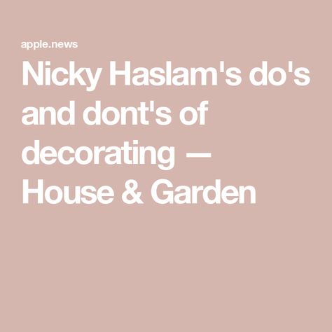 Nicky Haslam's do's and dont's of decorating — House & Garden Nicky Haslam Interiors, Nicky Haslam, Decorating House, House Garden, Apple News, Home And Garden, Interior Design, Home Decor, Design