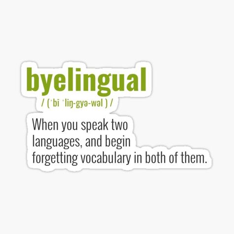 Byelingual - when you speak two languages, and begin forgetting vocabulary in both of them | Cool design perfect for language learners and bilinguals who love learning languages. It can be also given as a special occasion gift to your friend, best friend, • Millions of unique designs by independent artists. Find your thing. Quotes About English Language, Linguistics Student Aesthetic, Bilingual Humor, Funny Laptop Stickers, Ielts Writing, German Quotes, Love Learning, Good Vocabulary Words, Good Vocabulary