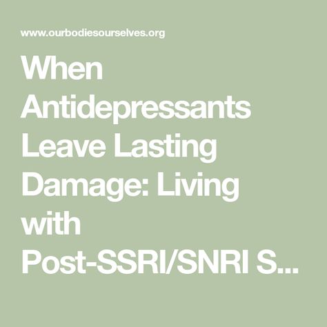 When Antidepressants Leave Lasting Damage: Living with Post-SSRI/SNRI Sexual Dysfunction - Our Bodies Ourselves Ssri Medication, Brain Fog, Health Risks, Psychiatry, Health Conditions, Our Body, Some People, Health Care, Medical