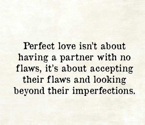 I Love Your Flaws Quotes For Him, Accepting Your Partners Flaws, Loving Flaws Quotes, Perfect Couple Quotes, Flaws Quotes, Partner Quotes, Deep Truths, In Sign, Perfect Love