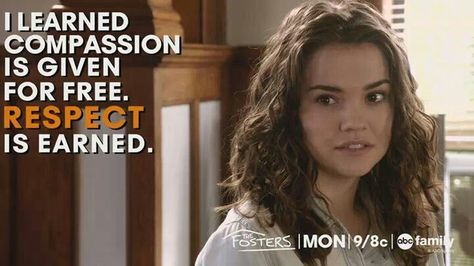 Compassion is given for free. Respect is earned. The Fosters Quotes, The Fosters Tv Show, Respect Is Earned, Foster Family, Abc Family, The Foster, Family Show, Tv Show Quotes, Tv Quotes