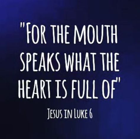 "For the mouth speaks what the heart is full of." -Jesus in Luke 6 https://www.biblegateway.com/passage/?search=Luke+6%3A45&version=NIV  #God #Spirit #Bible #authentic Heart Is Full, Luke 6, Verses, Bible, Jesus