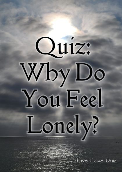 Why Do I Feel So Low, The Feeling Of Loneliness, What Should I Do When Im Lonely, Loneliness Status, Alone Not Lonely, Surrounded By People But Still Lonely, Love Quiz, Surrounded By People, What Do You Feel