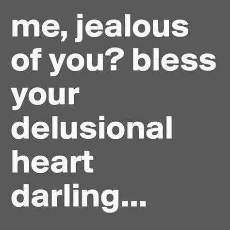 Im Jealous Quotes, I'm Jealous Quotes, I'm Not Jealous, Delusional Quotes, Jealous Quotes, Not Jealous, Amused Quotes, I Am Jealous, Cold Heart