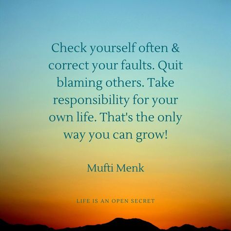 "Check yourself often & correct your faults. Quit blaming others. Take responsibility for your own life. That's the only way you can grow!" -- Mufti Menk Take Responsibility Quotes, Responsibility Quotes, Check Yourself, Mufti Menk, Pathological Liar, Blaming Others, Take Responsibility, Personality Disorder, The Only Way