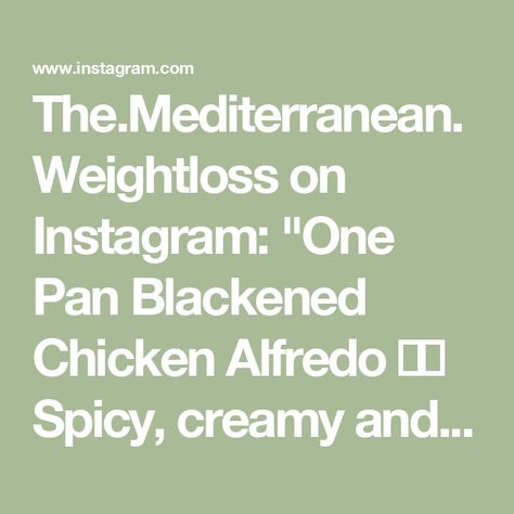 The.Mediterranean.Weightloss on Instagram: "One Pan Blackened Chicken Alfredo 🥘🫒

Spicy, creamy and loaded with flavor, this simple chicken recipe is perfect for dinner any night of the week. To keep things lighter, enjoy this chicken recipe alongside your favorite roasted vegetables or a fresh and simple salad. 

INGREDIENTS

BLACKENED CHICKEN
▢ 1 lb. chicken breasts, butterfly into cutlets
▢ ½ teaspoon dried oregano
▢ ½ teaspoon paprika
▢ ½ teaspoon garlic powder
▢ ¼ teaspoon kosher salt
▢ ¼ teaspoon cracked black pepper
▢ ¼ teaspoon onion powder
▢ ¼ teaspoon cayenne
▢ 1-2 tablespoons avocado oil

ALFREDO SAUCE
▢ 2 tablespoons butter
▢ ½ cup sweet onion, diced small
▢ 1.5 teaspoons garlic, minced, about 2-3 cloves
▢ ½ – ¾ cup low sodium chicken broth
▢ ½ cup heavy cream
▢ 3-4 tablespoo Blackened Chicken Alfredo, Blackened Chicken, Simple Salad, Simple Chicken, Low Sodium Chicken Broth, Chicken Alfredo, Alfredo Sauce, One Pan, Sweet Onion