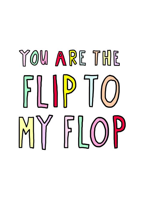 You are the flip to my flop! | Studio Stationery ft. Elma Kit - Summer Edition (www.studiostationeryblog.nl) Flip Flop Quotes, Word Of Advice, Word Up, Photo Edited, One Liner, 로고 디자인, Love And Marriage, Cute Quotes, The Words