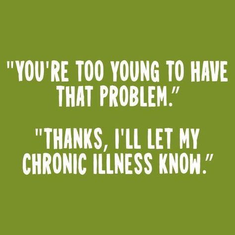 “You’re too young to have that problem.” “Thanks, I’ll let my chronic illness know.” Chronic Illness Humor, Illness Humor, Guillain Barre, Kidney Function, 38 Super, Chronic Migraines, Headache Relief, Autoimmune Disorder, Invisible Illness