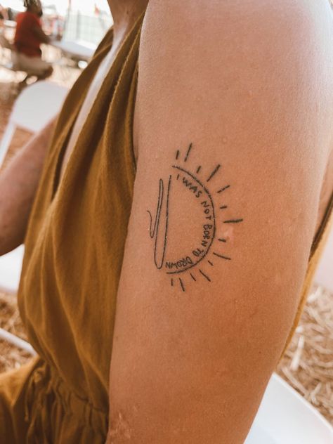 All In All Is All We Are Tattoo, Lumineers Brightside Tattoo, From The Rising Sun To The Setting Same Tattoo, I Was Not Born To Drown, Tattoos About Light, Lumineers Lyrics Tattoo, Home Town Tattoo Ideas, Not Of This World Tattoo, I Was Not Born To Drown Tattoo